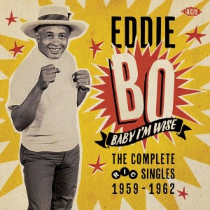 Bo ,Eddie - Baby I'm Wise : The Complete Ric Singles 1959-62